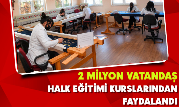 2 MİLYON VATANDAŞ HALK EĞİTİMİ KURSLARINDAN FAYDALANDI