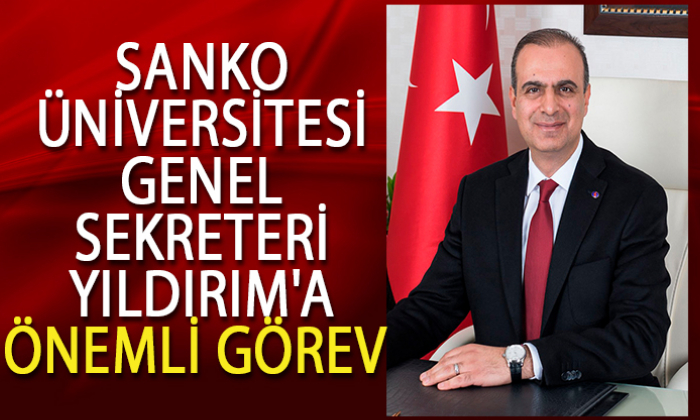 SANKO ÜNİVERSİTESİ GENEL SEKRETERİ YILDIRIM'A ÖNEMLİ GÖREV
