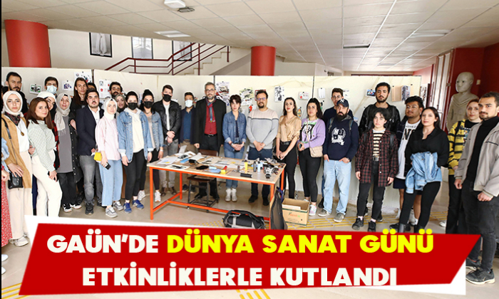 GAÜN’DE DÜNYA SANAT GÜNÜ ÇEŞİTLİ ETKİNLİKLERLE KUTLANDI