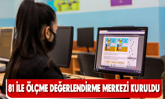 81 İLE ÖLÇME DEĞERLENDİRME MERKEZİ KURULDU