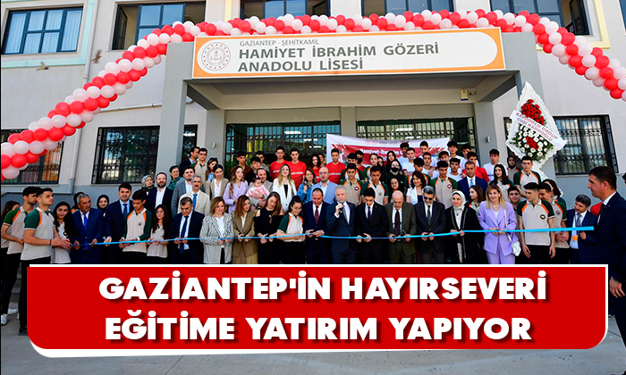 GAZİANTEP'İN HAYIRSEVERİ EĞİTİME YATIRIM YAPIYOR