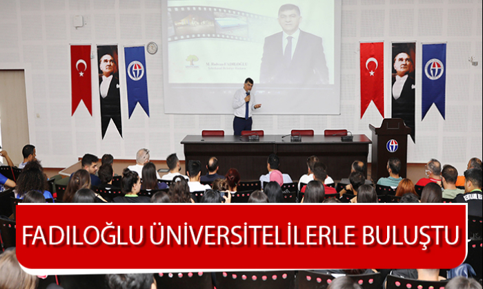 FADILOĞLU ÜNİVERSİTELİLERLE BİR ARAYA GELDİ