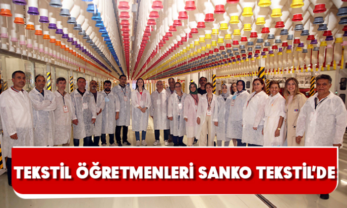 TEKSTİL ÖĞRETMENLERİ SANKO TEKSTİL’DE