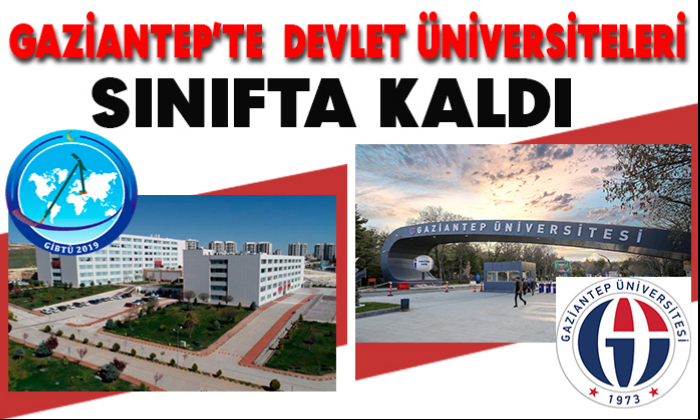 GAZİANTEP’TE  DEVLET ÜNİVERSİTELERİ SINIFTA KALDI