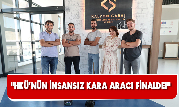 "HKÜ’NÜN İNSANSIZ KARA ARACI FİNALDE!" 