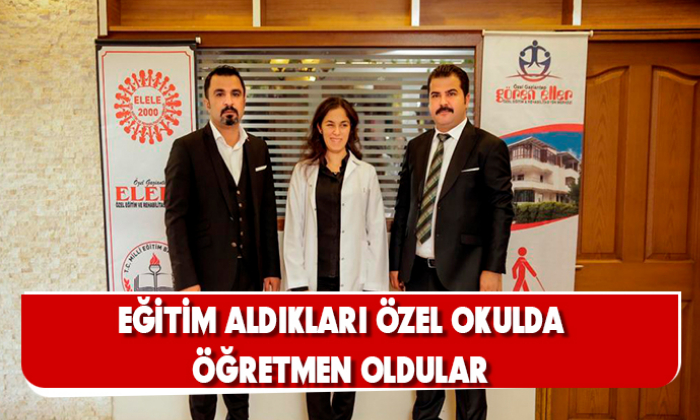 EĞİTİM ALDIKLARI ÖZEL OKULDA ÖĞRETMEN OLDULAR