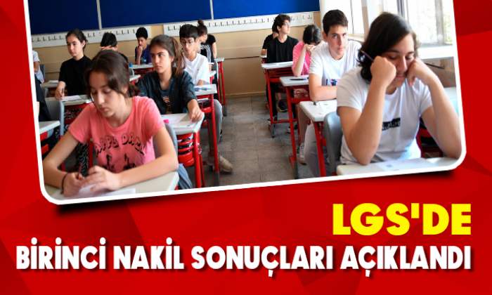 LGS'DE BİRİNCİ NAKİL SONUÇLARI AÇIKLANDI