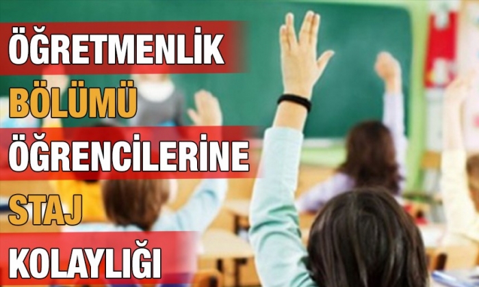 Öğretmenlik bölümü öğrencilerine staj kolaylığı
