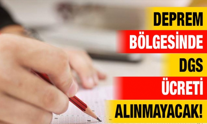 Deprem Bölgesinde DGS ücreti alınmayacak!   