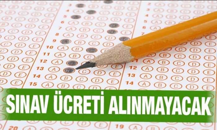 Sınav ücreti alınmayacak