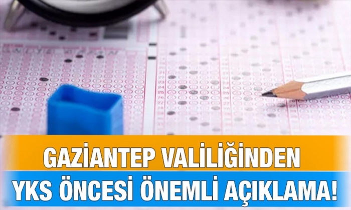 Gaziantep Valiliğinden YKS öncesi önemli açıklama!