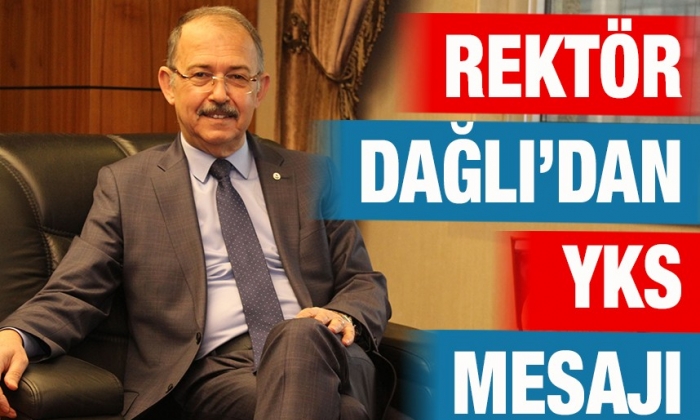 Rektör Dağlı’dan YKS mesajı