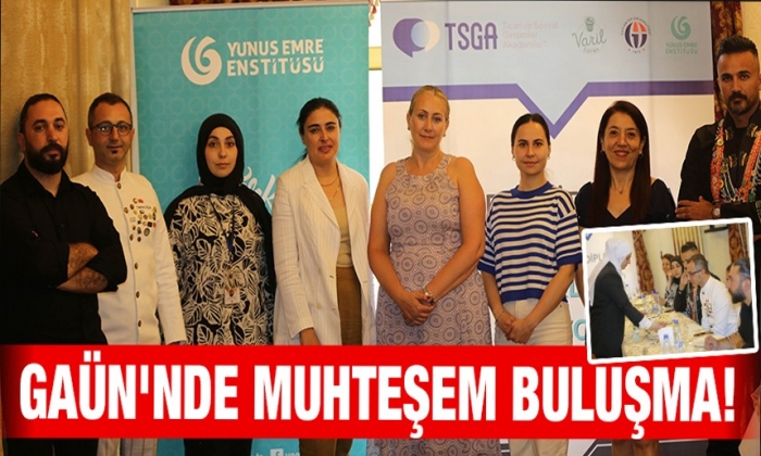 GAÜN'nde muhteşem buluşma!