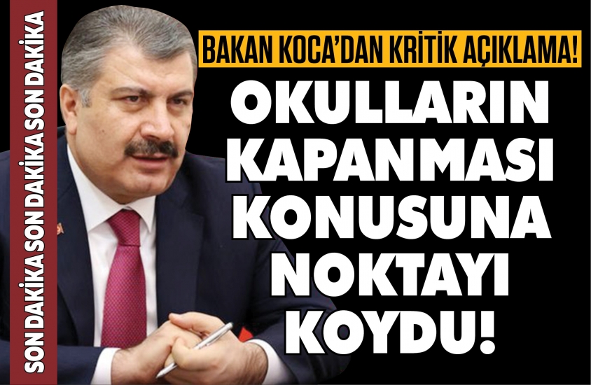 Bakan Koca okulların kapanması konusuna noktayı koydu!