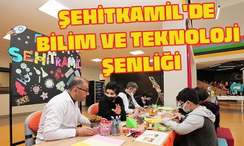 ŞEHİTKAMİL'DE BİLİM VE TEKNOLOJİ ŞENLİĞİ