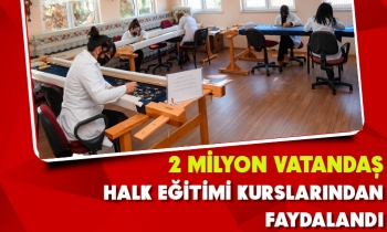 2 MİLYON VATANDAŞ HALK EĞİTİMİ KURSLARINDAN FAYDALANDI