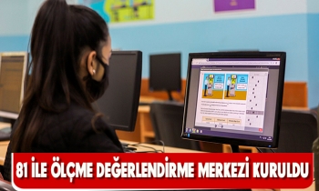 81 İLE ÖLÇME DEĞERLENDİRME MERKEZİ KURULDU