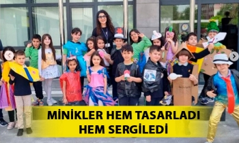 MİNİKLER HEM TASARLADI HEM SERGİLEDİ
