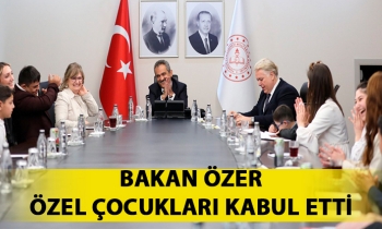 BAKAN ÖZER, ÖZEL ÇOCUKLARI KABUL ETTİ