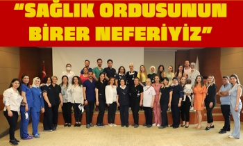 “SAĞLIK ORDUSUNUN BİRER NEFERİYİZ”