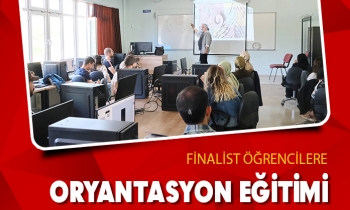 FİNALİST ÖĞRENCİLERE ORYANTASYON EĞİTİMİ