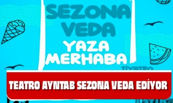 TEATRO AYNTAB SEZONA VEDA EDİYOR