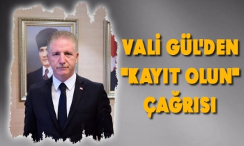 VALİ GÜL'DEN "KAYIT OLUN" ÇAĞRISI