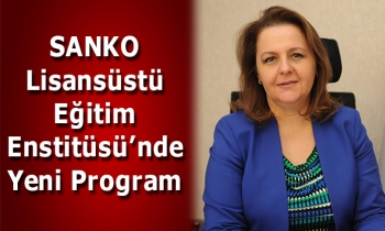 SANKO Lisansüstü Eğitim Enstitüsü’nde Yeni Program