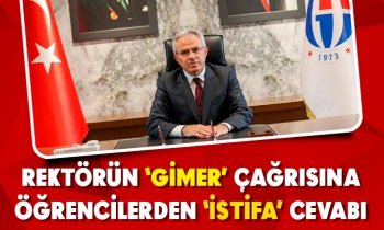 REKTÖRÜN 'GİMER' ÇAĞRISINA İSTİFA CEVABI