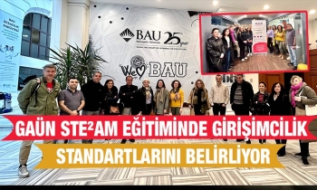 GAÜN STE²AM EĞİTİMİNDE GİRİŞİMCİLİK STANDARTLARINI BELİRLİYOR
