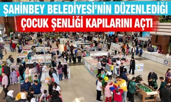 Şahinbey'in düzenlediği Çocuk Şenliği kapılarını açtı