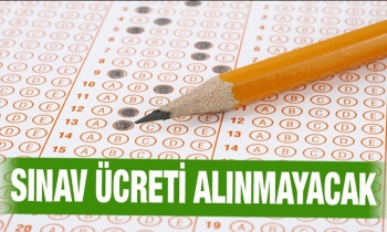 Sınav ücreti alınmayacak